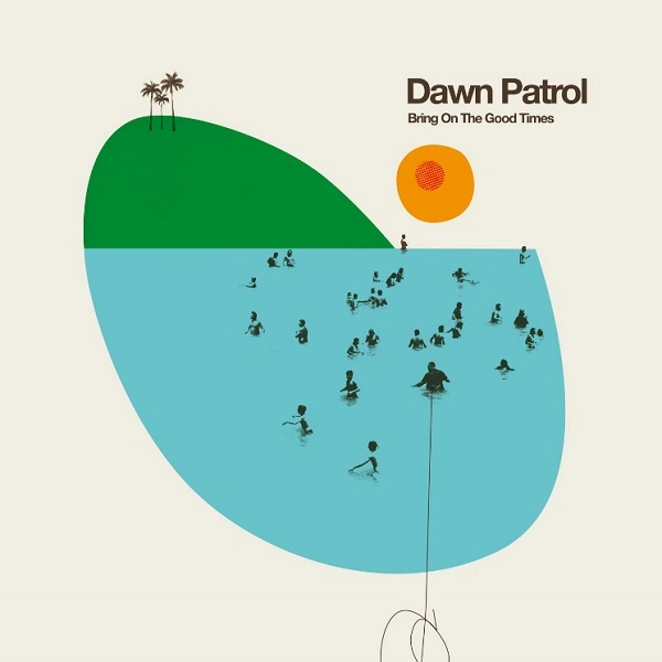 DAWN PATROL / BRING ON THE GOOD TIMES