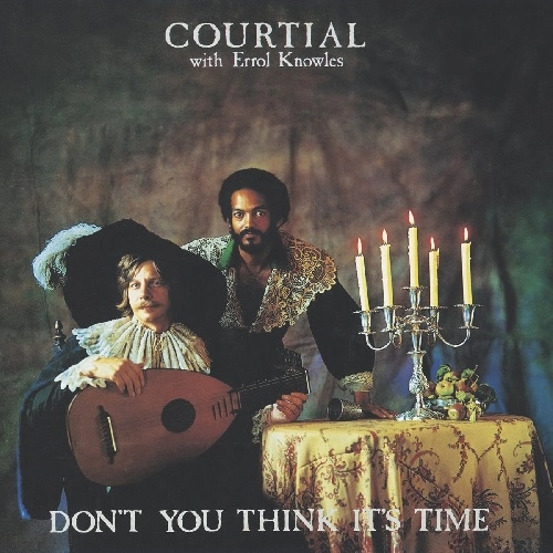 COURTIAL WITH ERROL KNOWLES / コーティアル・ウィズ・エロール・ノウルズ / DON'T YOU THINK IT'S TIME
