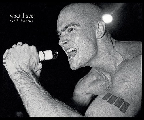 GLEN E. FRIEDMAN / WHAT I SEE: THE BLACK FLAG PHOTOGRAPHS