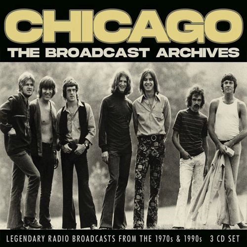 CHICAGO / シカゴ / THE BROADCAST ARCHIVES (3CD) / THE BROADCAST ARCHIVES