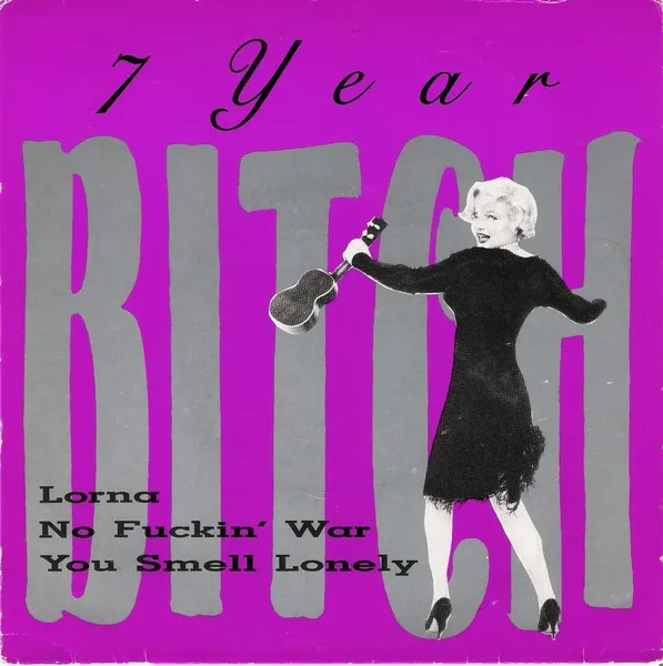 7 YEAR BITCH / LORNA / NO FUCKIN' WAR / YOU SMELL LONELY