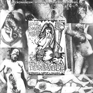 PATHOLOGIST / パソロジスト / NECRONANISM: SEXUAL CADAVERIC MYSOPHILIA