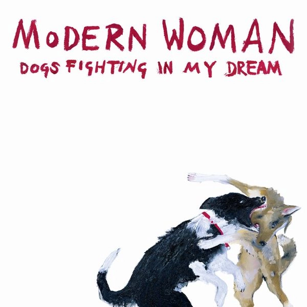 MODERN WOMAN / DOGS FIGHTING IN MY DREAM (12")