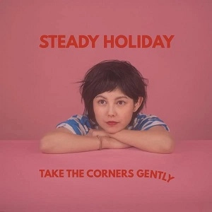 STEADY HOLIDAY / ステディー・ホリデイ / TAKE THE CORNERS GENTLY