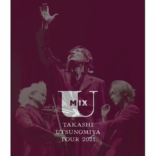 TAKASHI UTSUNOMIYA / 宇都宮隆 / Takashi Utsunomiya Tour 2021 U Mix