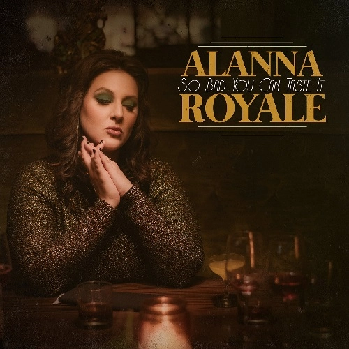 ALANNA ROYALE / SO BAD YOU CAN TASTE IT