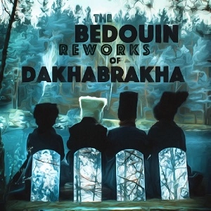 DAKHABRAKHA & BEDOUIN / BEDOUIN REWORKS OF DAKHABRAKHA
