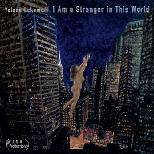YELENA ECKEMOFF / エレーナ・エケモフ / I AM A STRANGER IN THIS WORLD