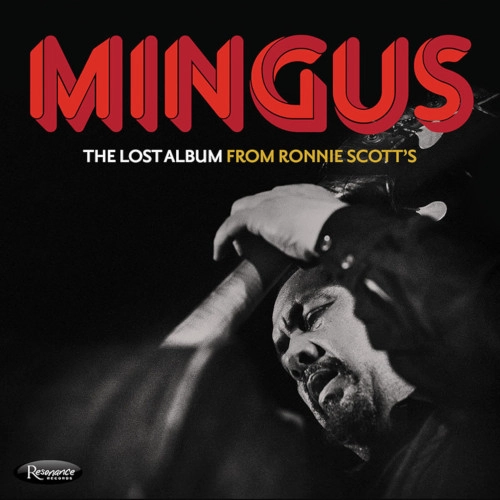 CHARLES MINGUS / チャールズ・ミンガス / ザ･ロスト･アルバム･フロム･ロニー･スコッツ