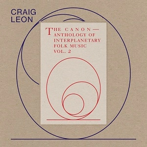 CRAIG LEON / クレイグ・レオン / CANON - ANTHOLOGY OF INTERPLANETARY FOLK MUSIC VOL. 2