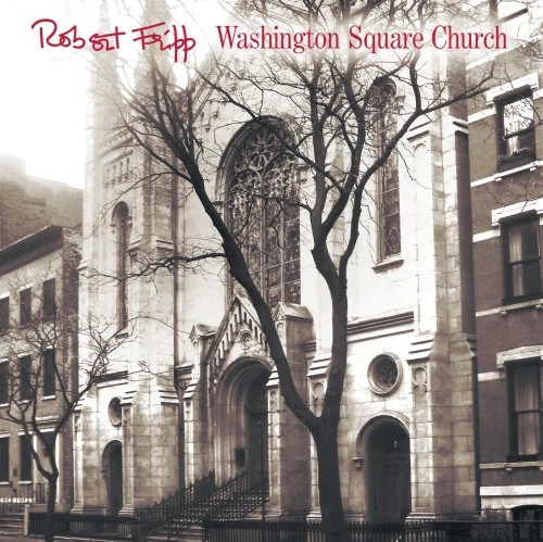 ROBERT FRIPP / ロバート・フリップ / WASINGTON SQUARE CHURCH: 2LP 200g LIMITED VINYL