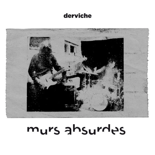 DERVICHE / MURS ABSURDES