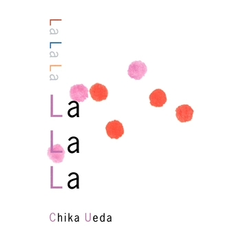 CHIKA UEDA / 上田知華 / LaLaLa(LABEL ON DEMAND)