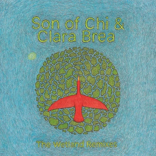 SON OF CHI & CLARA BREA / WETLAND REMIXES