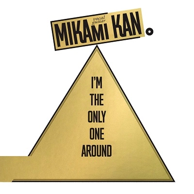 KAN MIKAMI / 三上寛 / I'M THE ONLY ONE AROUND