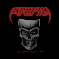 ATROPHY / アトロフィー / SOCIALIZED HATE/VIOLENT BY NATURE