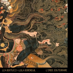 LEA BERTUCCI + LEILA BORDREUIL / L'ONDE SOUTERRAINE