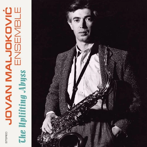 JOVAN MALJOKOVIC ENSEMBLE / THE UPLIFTING ABYSS