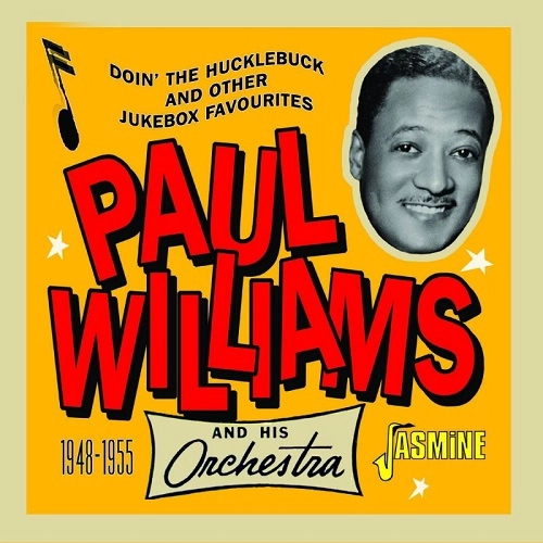 PAUL WILLIAMS & HIS ORCHESTRA / DOIN' THE HUCKLEBUCK AND OTHER JUKEBOX FAVORITES,1948-1955