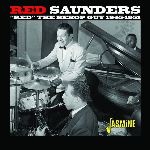 RED SAUNDERS / RED THE BEBOP GUY 1945-1951