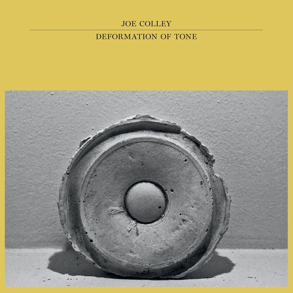 JOE COLLEY / DEFORMATION OF TONE