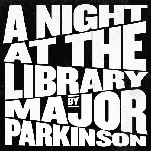 MAJOR PARKINSON / A NIGHT AT THE LIBRARY