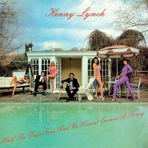 KENNY LYNCH / ケニー・リンチ / HALF THE DAY'S GONE AND WE HAVEN'T EARNE'D A PENNY