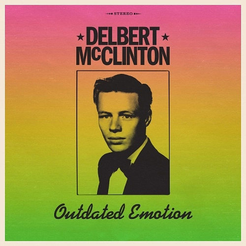 DELBERT MCCLINTON / デルバート・マクリントン / アウトデイテッド･エモーション