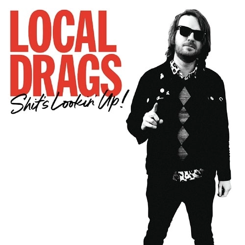 LOCAL DRAGS / SHIT'S LOOKIN' UP!