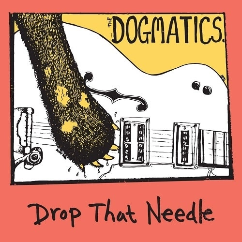 DOGMATICS / DROP THAT NEEDLE