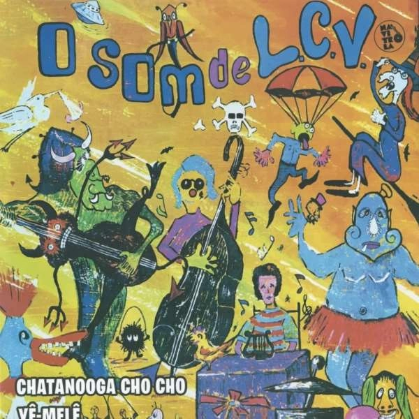O SOM DE L.C.V. / オ・ソン・ヂ・L.C.V. / CHATANOOGA CHO-CHO