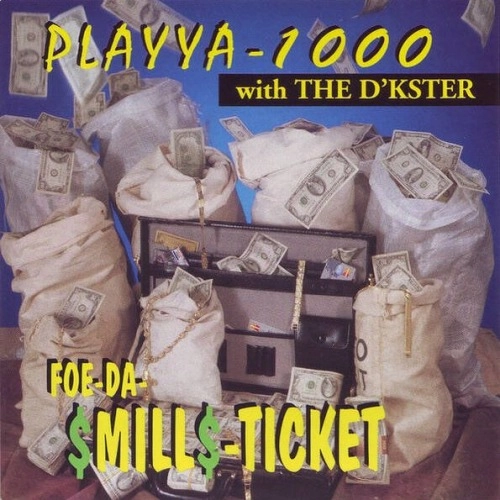 PLAYYA 1000 WITH THE D'KSTER / FOE-DA-$MILL$-TICKET (REISＳUE) / FOE-DA-$MILL$-TICKET (REISSUE)