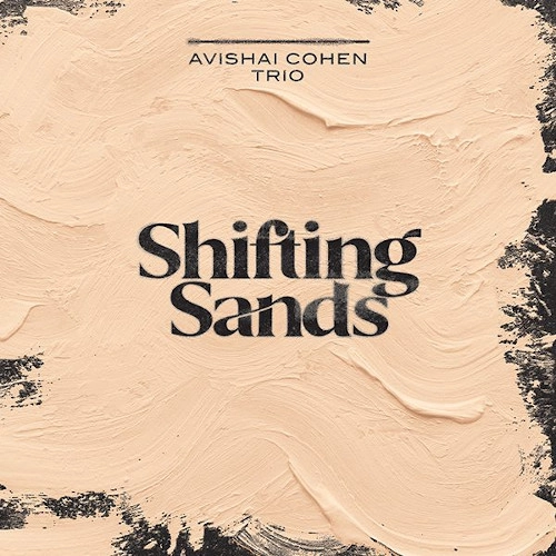 AVISHAI COHEN (BASS) / アヴィシャイ・コーエン / SHIFTING SANDS