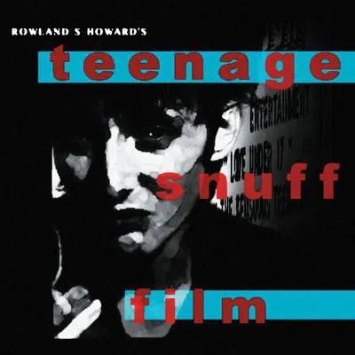 ROWLAND S. HOWARD / TEENAGE SNUFF FILM