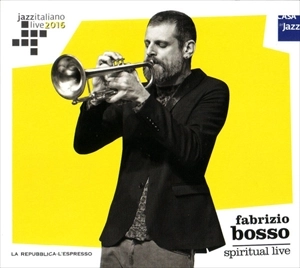 FABRIZIO BOSSO / ファブリッツィオ・ボッソ / JAZZ ITALIANO LIVE 2016 (12) SPIRITUAL LIVE