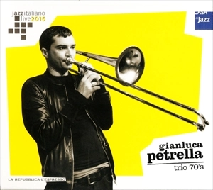 GIANLUCA PETRELLA  / ジャンルカ・ペトレッラ / JAZZ ITALIANO LIVE 2016 (6) TRIO 70'S