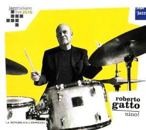 ROBERTO GATTO / ロベルト・ガット / JAZZ ITALIANO LIVE 2016 (3) NINO!
