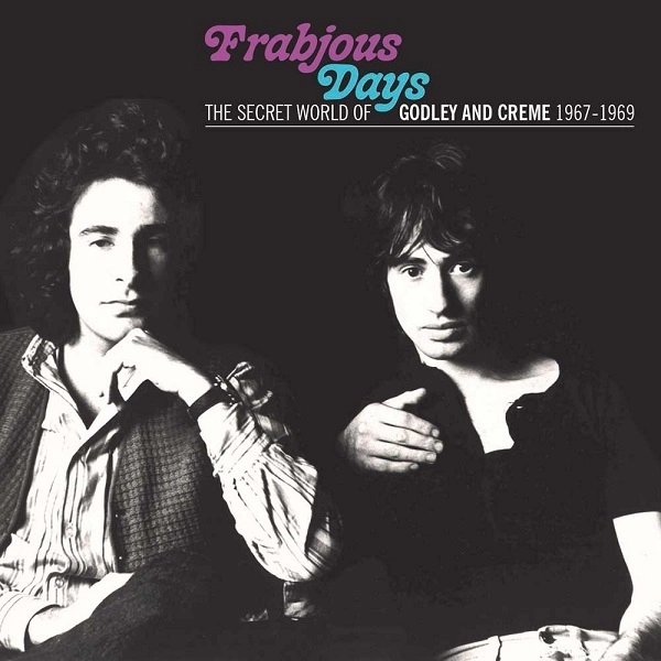 GODLEY & CREME / ゴドレイ・アンド・クレーム / FRABJOUS DAYS: THE SECRET WORLD OF GODLEY AND CREME 1967-1969