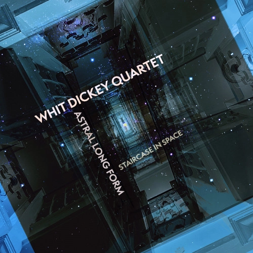 WHIT DICKEY / ウィット・ディッキー / ASTRAL LONG FORM: STAIRCASE IN SPACE