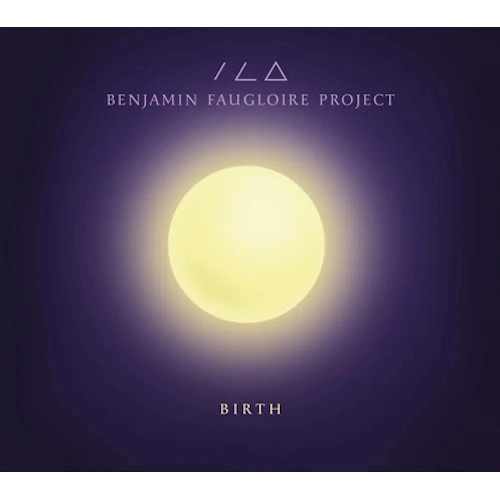 BENJAMIN FAUGLOIRE PROJECT / BIRTH