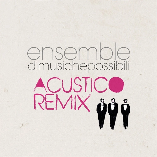 ENSEMBLE DI MUSICHE POSSIBILI / アンサンブル・ディ・ムシケ・ポッシビリ / ACUSTICO REMIX
