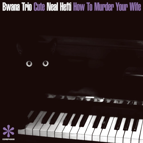 BWANA TRIO/NEAL HEFTI / ブワナ・トリオ/ニール・ヘフティ / キュート / 女房の殺し方教えます / CUTE/HOW TO MURDER YOUR WIFE