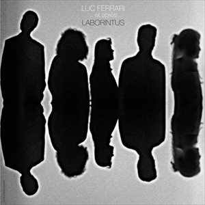 LUC FERRARI / LABORINTUS / ...ET APRES