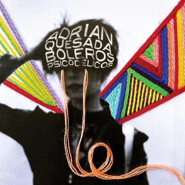 ADRIAN QUESADA / エイドリアン・ケサダ / ボレロズ･サイコデリコス / BOLEROS PSICODELICOS