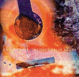 CHINA CRISIS / チャイナ・クライシス / ACOUSTICALLY YOURS