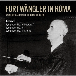 WILHELM FURTWANGLER / ヴィルヘルム・フルトヴェングラー / ローマのフルトヴェングラー≪田園･運命･英雄≫（SACDハイブリッド） / FURTWANGLER IN ROMA-BEETHOVEN: SYMPHONIES 3, 5 & 6