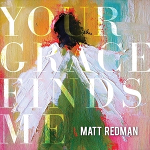 MATT REDMAN / YOUR GRACE FINDS ME