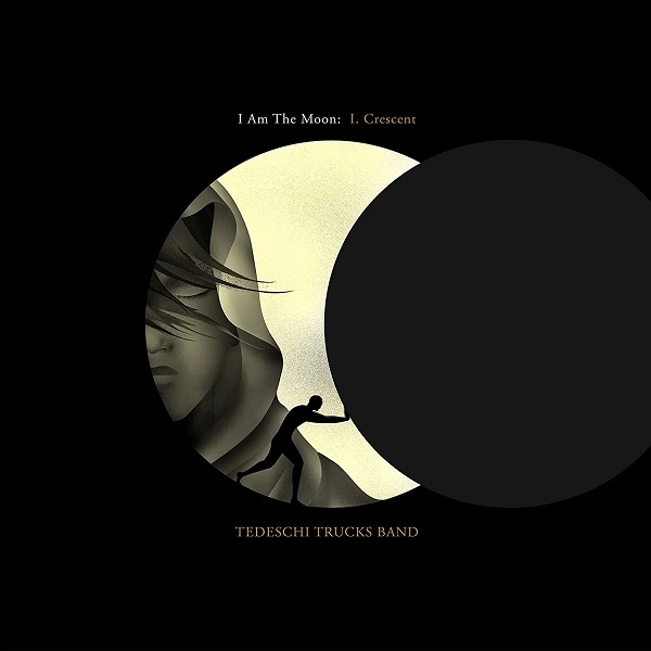 TEDESCHI TRUCKS BAND / テデスキ・トラックス・バンド / I AM THE MOON: I. CRESCENT