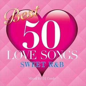 DJ CANDY / BEST 50 LOVE SONGS -SWEET R&B-