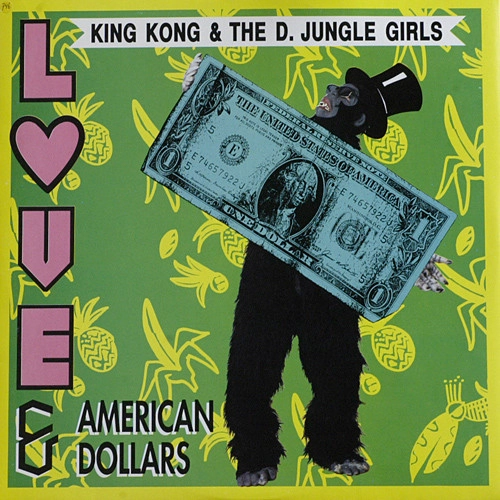 KING KONG & THE D. JUNGLE GIRLS / LOVE & AMERICAN DOLLARS